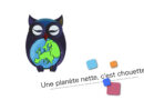 Une planète nette, c’est chouette